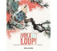 Voilà le loup ! Guillaume Olive (Auteur), Zhihong He (Illustration)