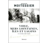 Voile, mers lointaines, îles et lagons Un savoir-faire marin - Bernard Moitessier - Arthaud - broché - Guide
