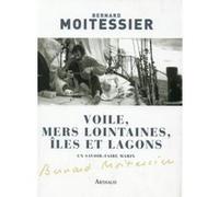 Voile, Mers Lointaines, Iles Et Lagons , Un Savoir Faire Marins Moitessier, Bernard (Auteur)