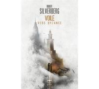 Voile vers Byzance Robert Silverberg (Auteur), Pierre-Paul Durastanti (Traduction), Aurélien Police (Illustration)