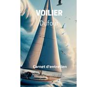 Voilier Dufour: Carnet d'entretien et de suivi pour mon voilier.