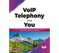 VoIP Telephony and You: A Guide to Design and Build a Resilient Infrastructure for Enterprise Communications Using the VoIP Technology (English Edition)