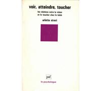 Voir, Atteindre, Toucher - Les Relations Entre La Vision Et Le Toucher Chez Le Bébé