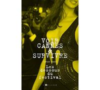 Voir Cannes et survivre: Les Dessous du festival