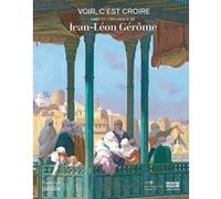 L’art et le rayonnement de Jean-Léon Gérôme (1824-1904)