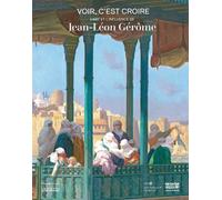 Voir, c'est croire L'art et l'influence de Jean-Léon Gérôme - Collectif - Silvana Editoriale - broché - Monographie