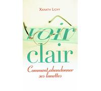 Voir clair Comment abandonner ses lunettes