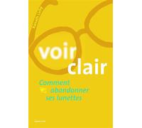 Voir clair - Comment abandonner ses lunettes - Xanath Lichy - Grancher - broché - Guide