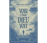 Voir comme Dieu voit Giralt Matthieu (Auteur)