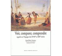 Voir, comparer, comprendre. Regards sur l’Espagne des XVIIIe et XIXe siècles Regards sur l'Espagne des 18ème et 19ème siècles - Catherine Pesso-Miquel - Presses De La Sorbonne Nouvelle - broché - Etud