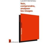 Voir, comprendre, analyser les images Laurent Gervereau (Auteur)
