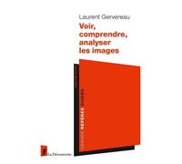 Voir, comprendre, analyser les images - Laurent Gervereau - La découverte - broché - Guide