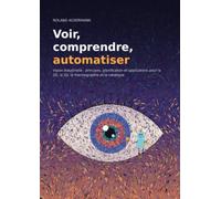 Voir, comprendre, automatiser: Vision industrielle : principes, planification et applications pour la 2D, la 3D, la thermographie et la robotique