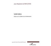 Voir Dieu Essai sur le visible et le christianisme - Jean-Baptiste De Beauvais - L'harmattan - broché - Essai