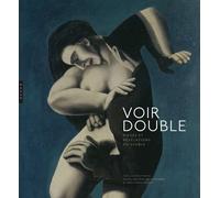 Voir double. Pièges et révélations du visible