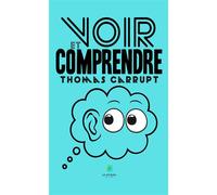 Voir et comprendre - Thomas Carrupt - Le Lys Bleu - broché - Essai