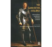 Voir Gaston De Foix (1512-2012) - Métamorphoses Européennes D'un Héros Paradoxal