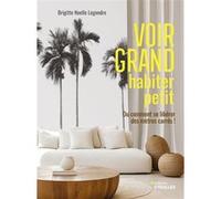 Voir grand, habiter petit Brigitte Noëlle Legendre (Auteur)