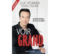 Voir grand - Leçons d'affaires, de vie et de liberté - Luc Poirier - Un Monde Different - broché - Guide