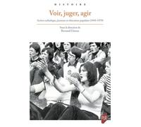 Voir, juger, agir: Action catholique, jeunesse et éducation populaire (1945-1979)