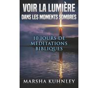 Voir La Lumière Dans Les Moments Sombres : 10 Jours De Méditations Bibliques