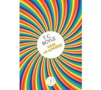 Voir la lumière Tom Coraghessan (T. C.) Boyle (Auteur)