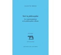Voir la philosophie. Les représentations de la philosophie à Rome Rhétorique et philosophie, de Cicéron à Marc Aurèle - Juliette Dross - Belles Lettres - broché - Etude