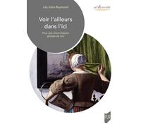 Voir L'ailleurs Dans L'ici - Pour Une Micro-Histoire Globale De L'art