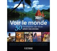 Voir le monde - 50 itinéraires de rêve selon vos envies - Collectif - Ulysse Guide De Voyage - broché - Beau livre