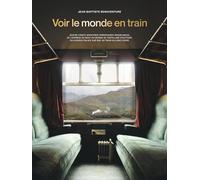 Voir le monde en train 80 aventures ferroviaires inoubliables - Jean-Baptiste Bonaventure - Chene - broché - Guide