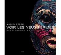 Voir les yeux fermés: Arts, chamanismes et thérapies
