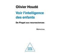 Voir l'intelligence des enfants De Piaget aux neurosciences. Mémoires - Olivier Houdé - Odile Jacob - broché - Etude