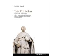 Voir l'invisible Le monde surnaturel chez John Henry Newman - Frédéric Libaud - Saint-Leger Eds - broché - Essai