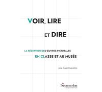 Voir, lire et dire: La réception des oeuvres picturales en classe et au musée