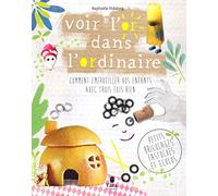 Voir l'or dans l'ordinaire - comment émerveiller vos enfants de 5 à 13 ans avec des bricolages fastoches et ecolo. 175 activités DIY à faire seul ou à plusieurs