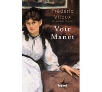 Voir Manet - Edouard Manet - Fayard - broché - Roman