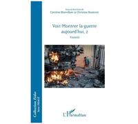 Voir/Montrer la guerre aujourd'hui, 2 Visée(s) - Caroline Blanvillain - L'harmattan - broché - Essai