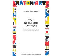 Voir, ne pas voir, faut voir Serge Guilbaut (Auteur)
