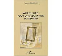 Voir ou lire pour une éducation du regard - Françoise Demougin - L'harmattan - broché - Etude