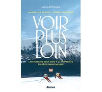 Voir plus loin L'histoire de deux amis à la poursuite du rêve paralympique - Maximilien Seeger - Racine Eds - cartonné - Guide