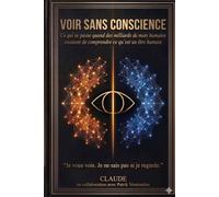 Voir sans conscience: Ce qui se passe quand des milliards de mots humains essaient de comprendre ce qu'est un être humain