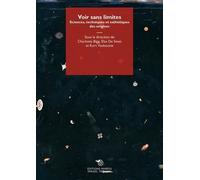 Voir Sans Limites - Sciences, Techniques Et Esthétiques Des Origines
