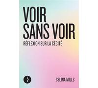 Voir sans voir Réflexion sur la cécité - Selina Mills - Les Pérégrines - ebook (ePub) - Essai