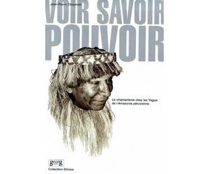 Voir - Savoir - Pouvoir : Le Chamanisme chez les Yagua de l'Amazonie péruvienne