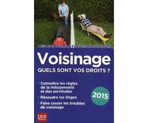 Voisinage, quels sont vos droits ?: Edition 2015