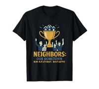 Voisins : Trophée de fierté des Droits de vantardise de Notre Ville Natale T-Shirt