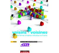 voisins - voisines: Nouvelles formes d'habitat individuel en France