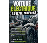 Voiture Electrique : Le grand mensonge: Ce qu’on ne vous dit jamais