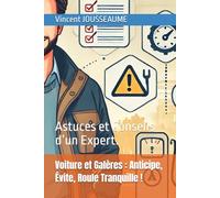 Voiture et Galères : Anticipe, Évite, Roule Tranquille !: Astuces et Conseils d’un Expert.
