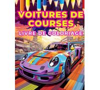 Voitures de Course : Livre de Coloriage: Explorez la vitesse et l'excitation à travers un art vibrant dans ce monde coloré de la course pour tous les âges